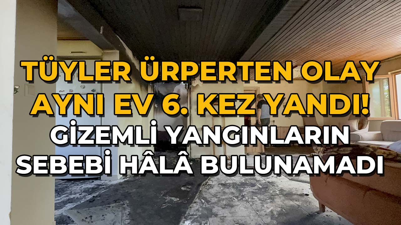 Aynı Ev 6. Kez Yandı!