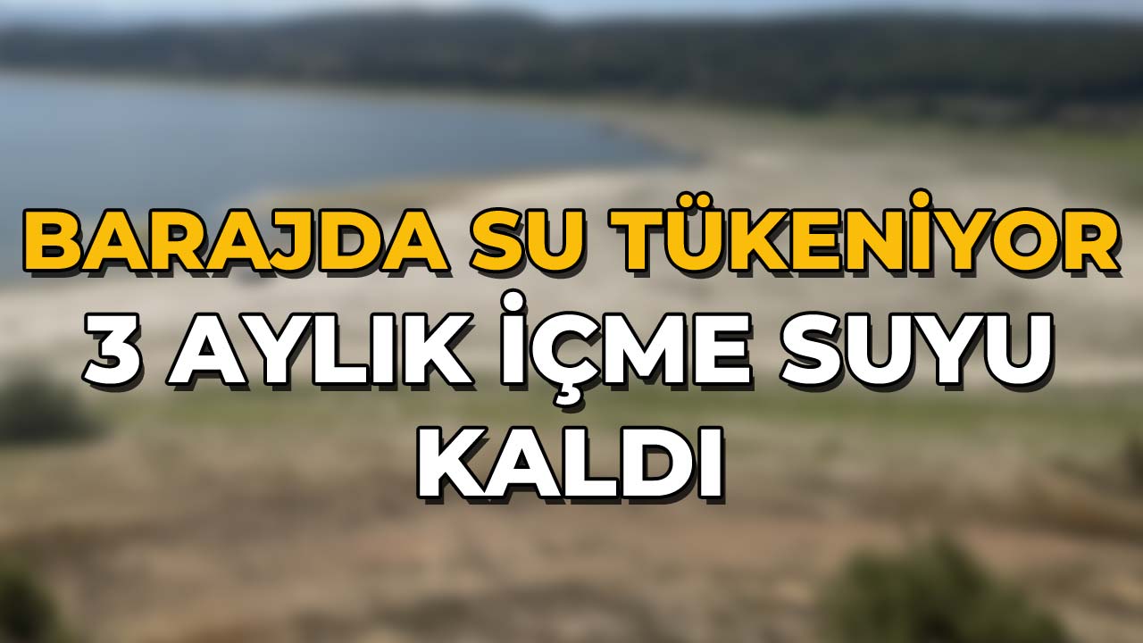 Barajda Su Tükeniyor! Sadece 3 Aylık İçme Suyu Kaldı!