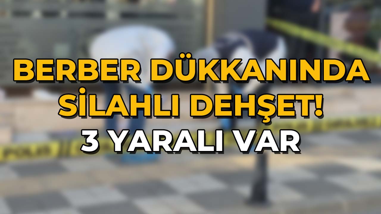 Berber Dükkanında Silahlı Dehşet 3 Yaralı