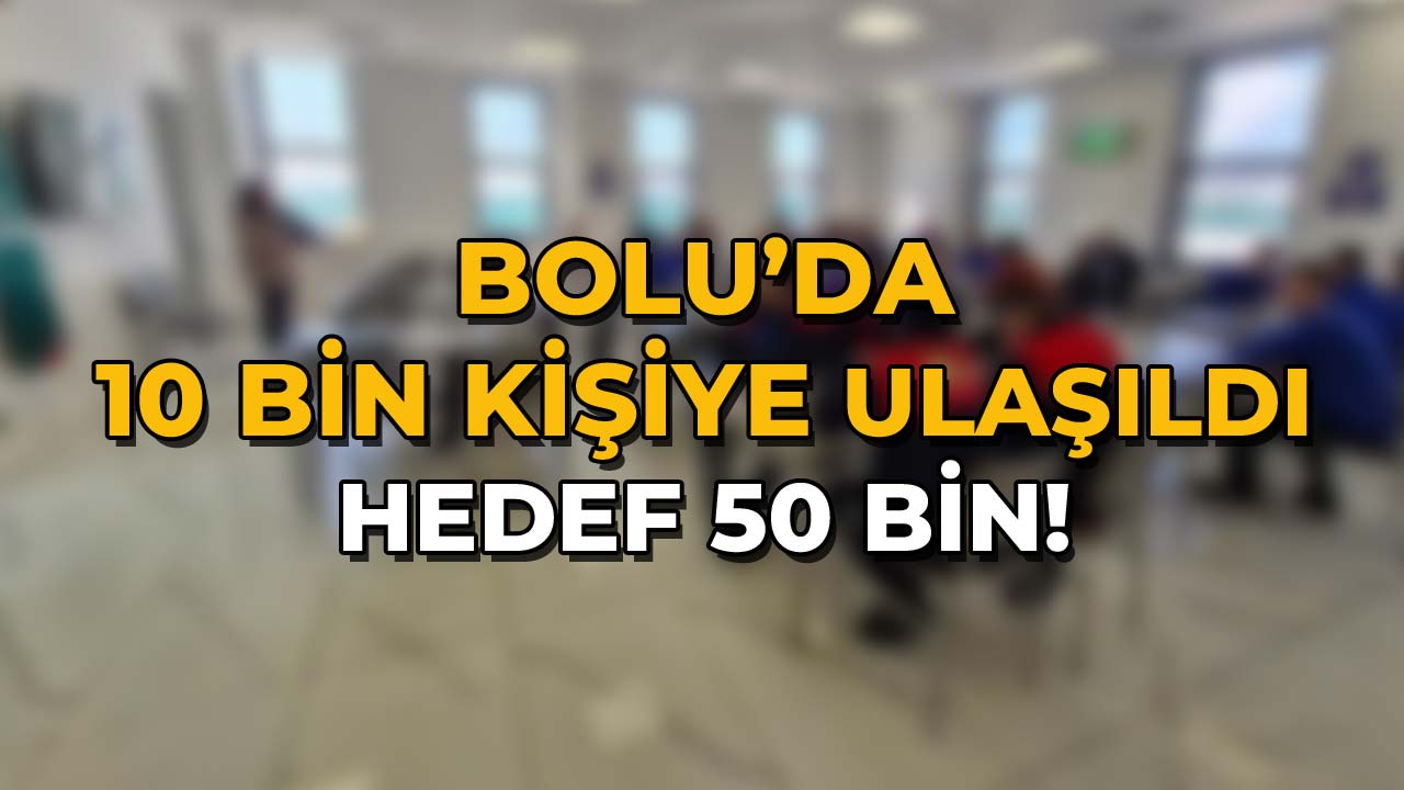 Bolu’da 10 Bin Kişiye Ulaşıldı, Sıradaki Hedef 50 Bin