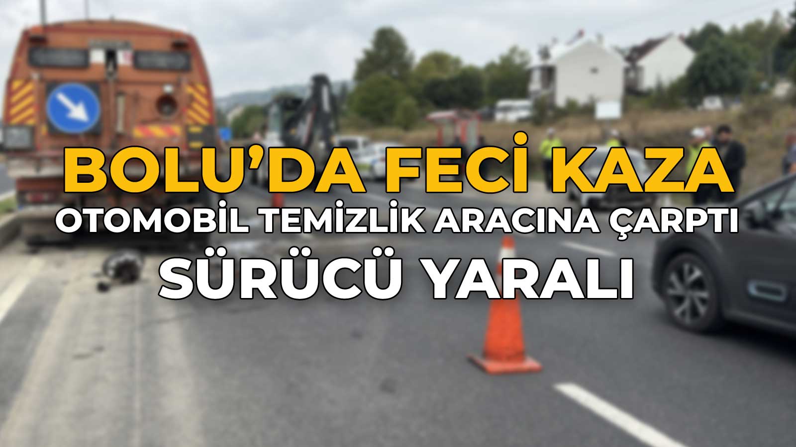 Bolu’da Feci Kaza Otomobil Temizlik Aracına Çarptı