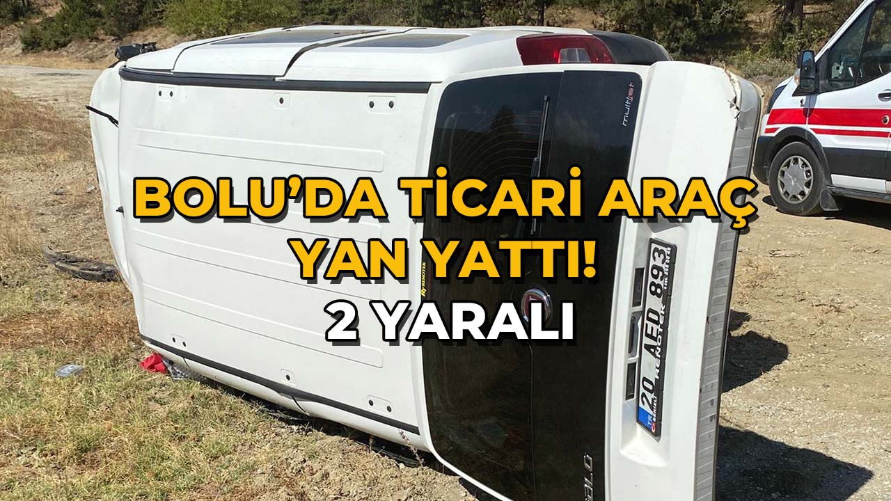 Bolu'da Hafif Ticari Araç Yan Yattı 2 Yaralı