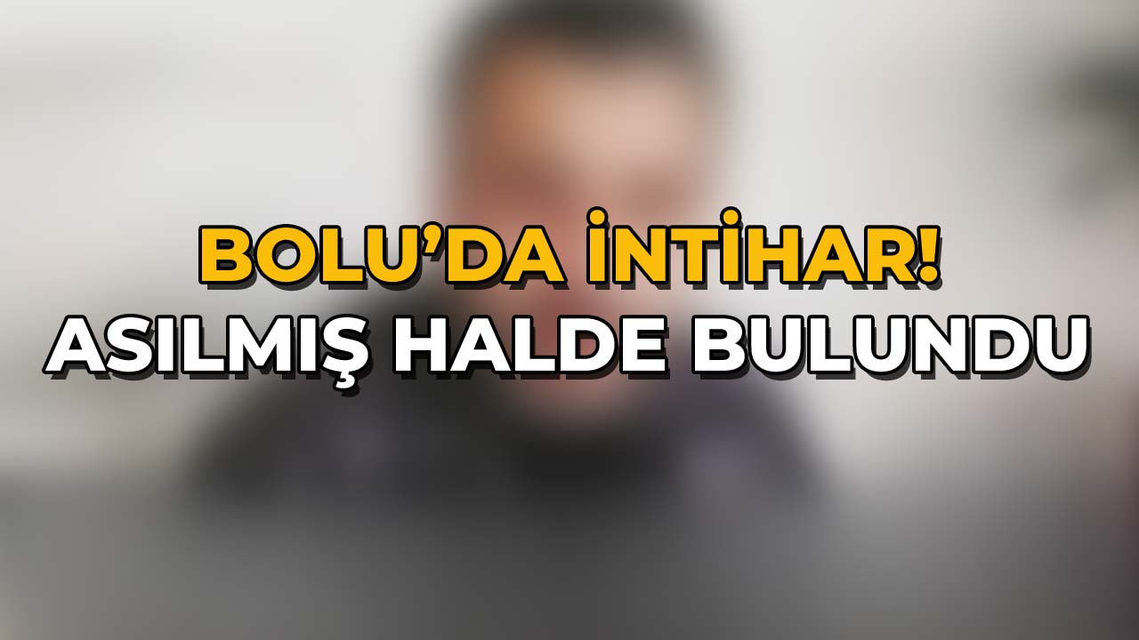 Bolu'da İntihar! Asılmış Halde Bulundu