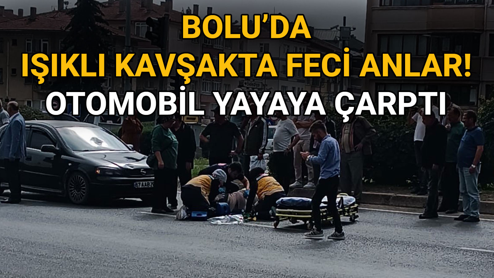 Bolu’da Işıklı Kavşakta Feci Anlar! Otomobil Yayaya Çarptı