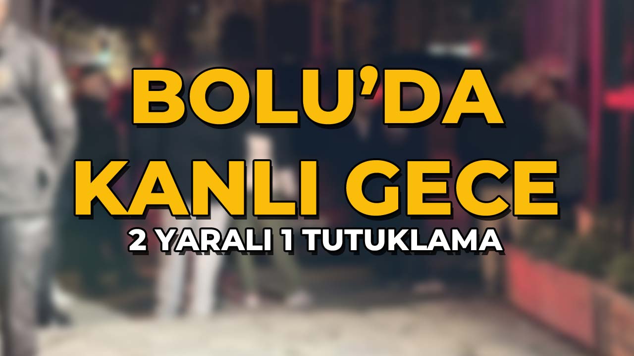Bolu’da Kanlı Gece 2 Yaralı, 1 Tutuklama
