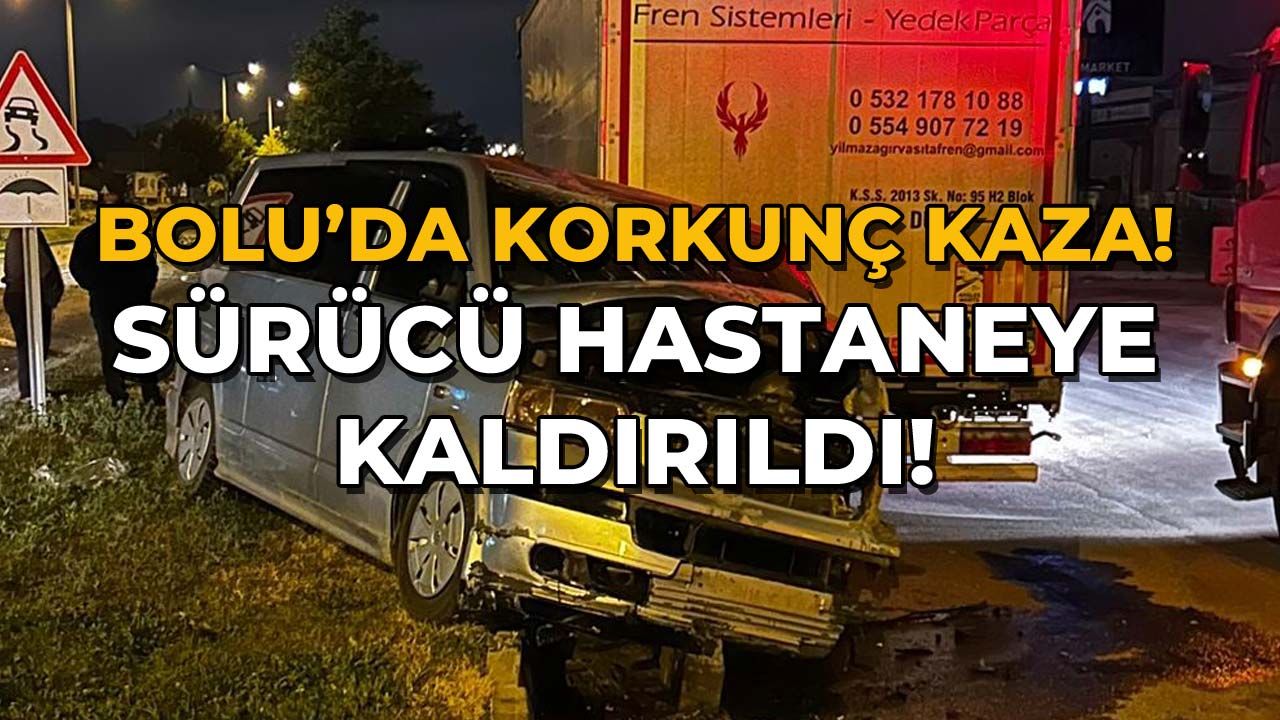 Bolu’da Korkunç Kaza Sürücü Hastaneye Kaldırıldı