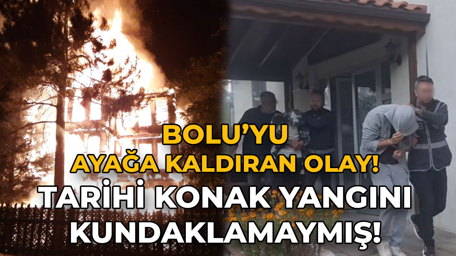Bolu’da Tarihi Konak Yangını Kundaklamaymış! 2 Kişi Tutuklandı