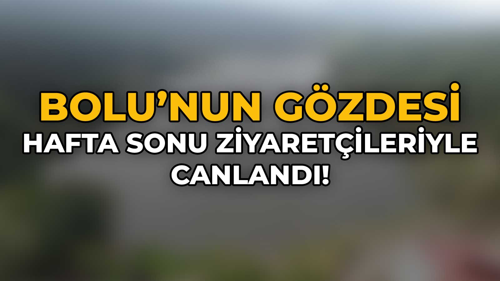 Bolu’nun Gözdesi Hafta Sonu Ziyaretçileriyle Canlandı