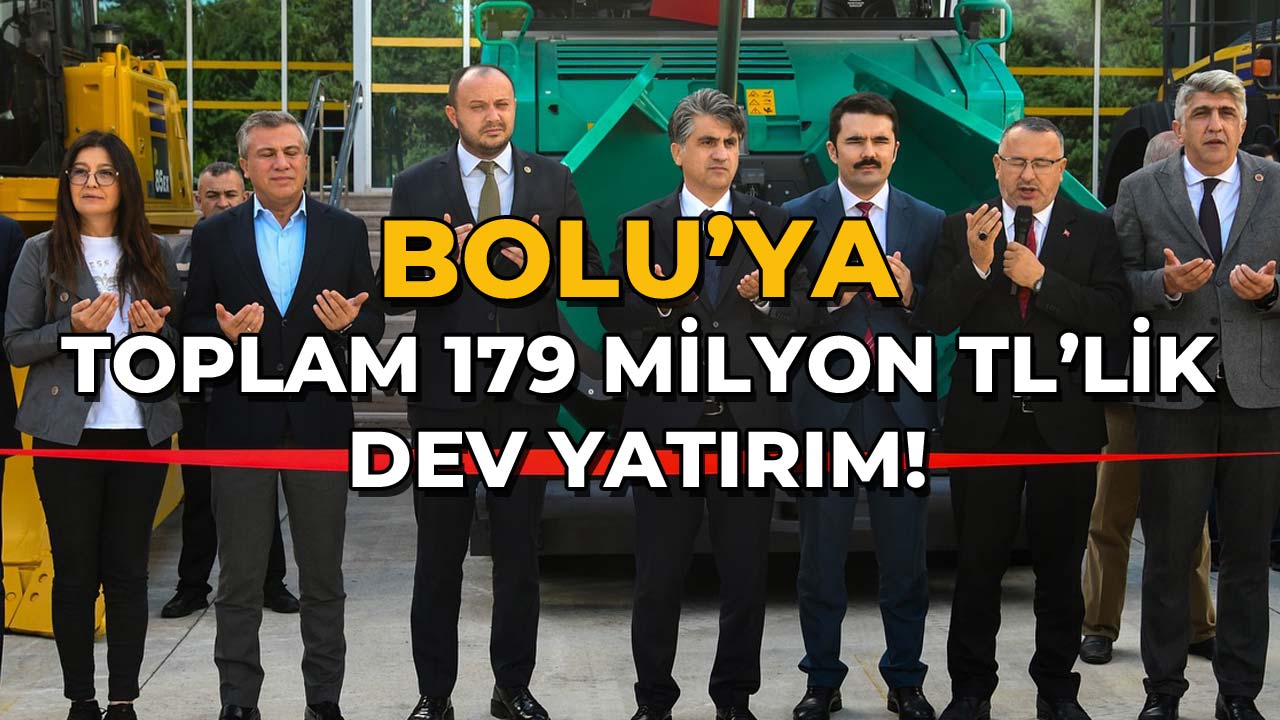 Bolu'ya Toplam 179 Milyon TL’lik Dev Yatırım
