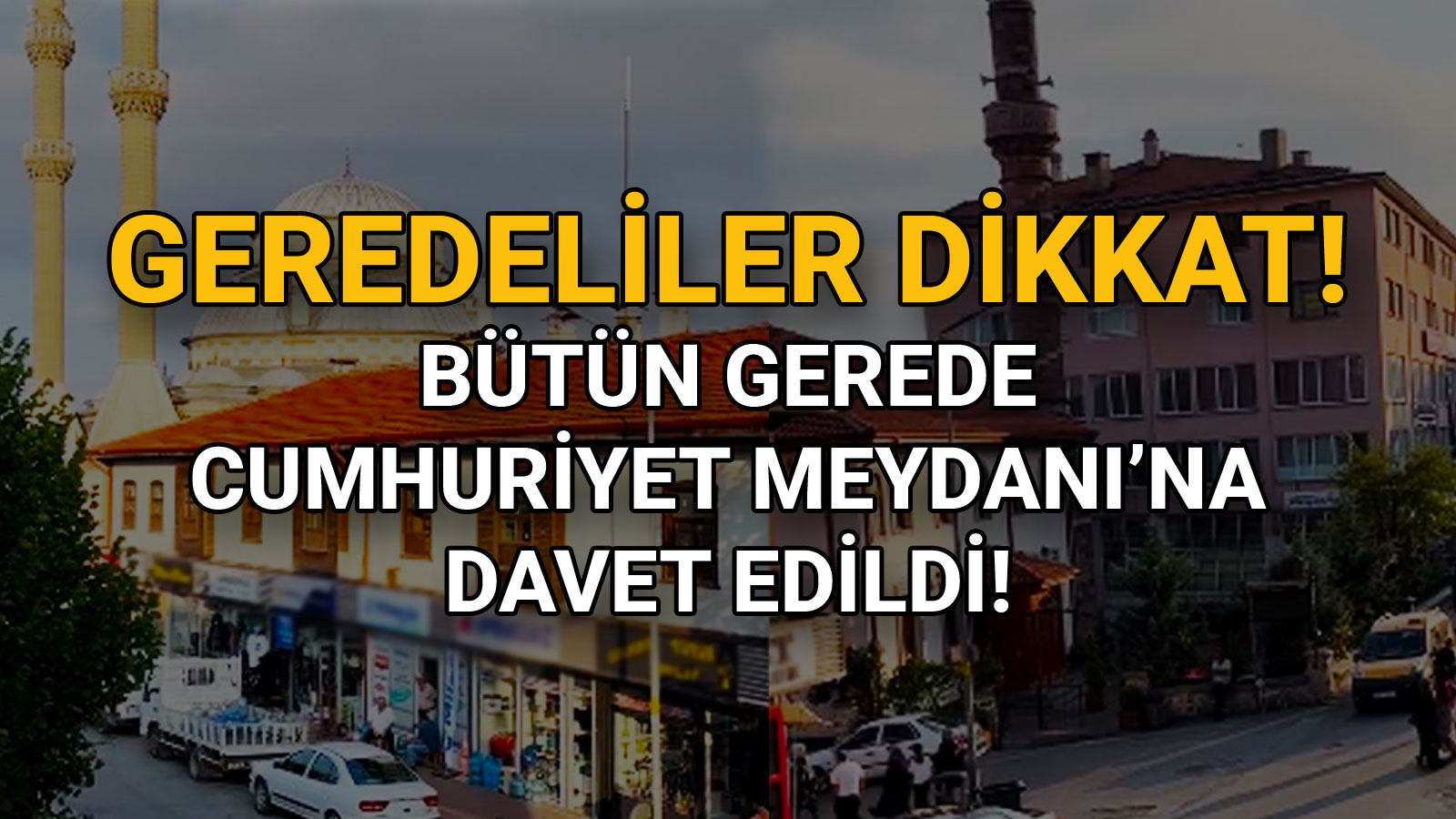 Bütün Gerede Cumhuriyet Meydanı’na Davet Edildi!2