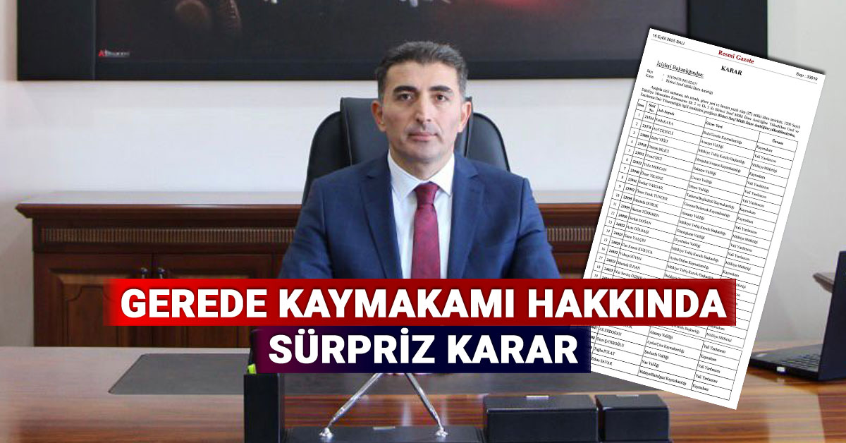 Gerede Kaymakamı Hakkında Sürpriz Karar, Resmi Gazete'de Yayımlandı
