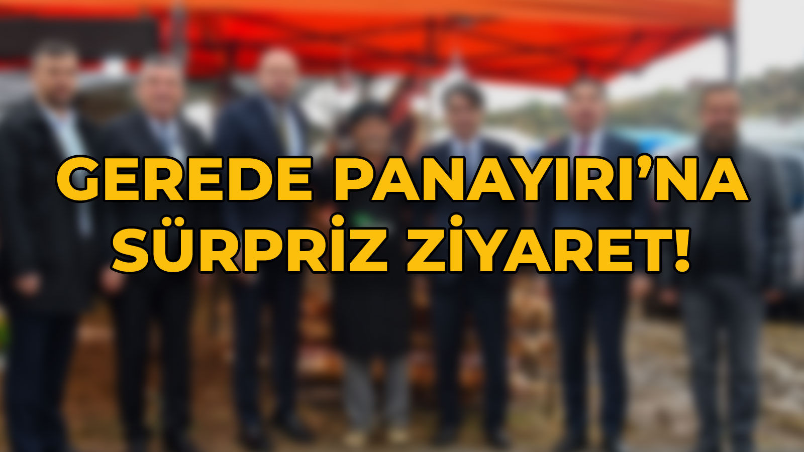 Gerede Panayırı’na Sürpriz Ziyaret