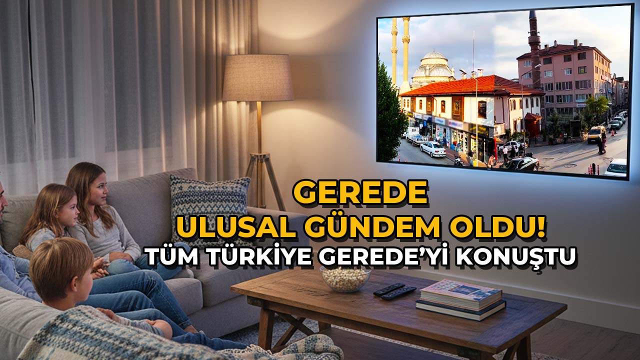 Gerede Ulusal Gündemde Tüm Türkiye Gerede’yi Konu1ştu!