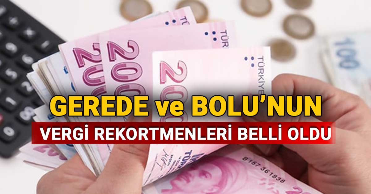 Gerede ve Bolu'nun Yeni Vergi Rekortmenleri Belli Oldu