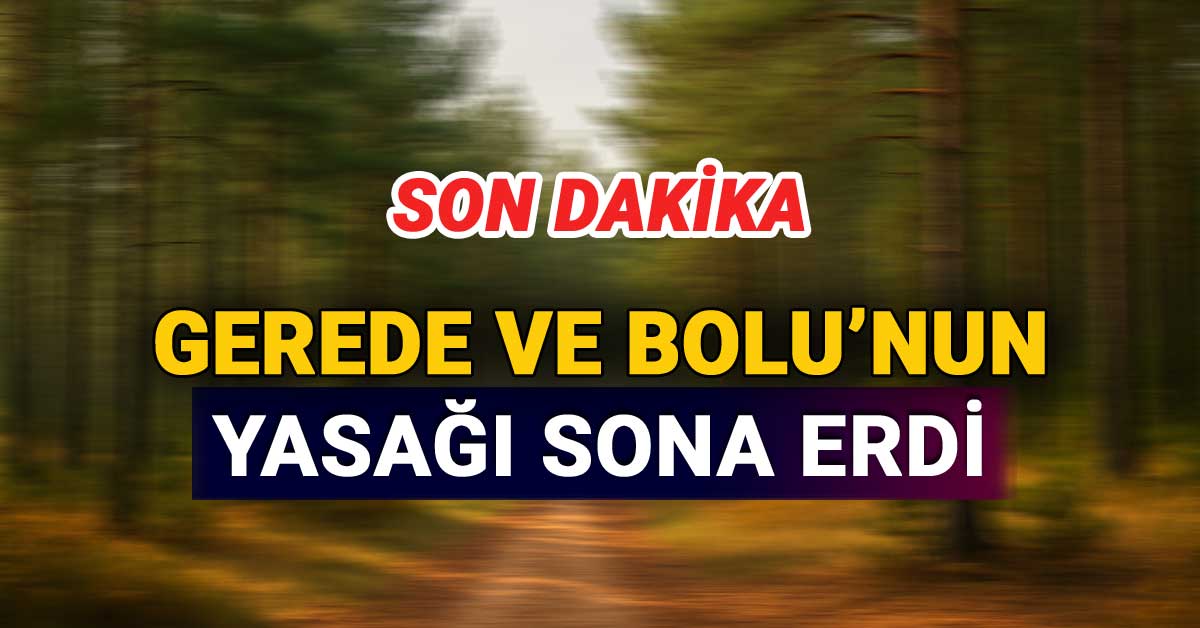 Gerede ve Bolu'ya Gelen Yasak Sona Erdi