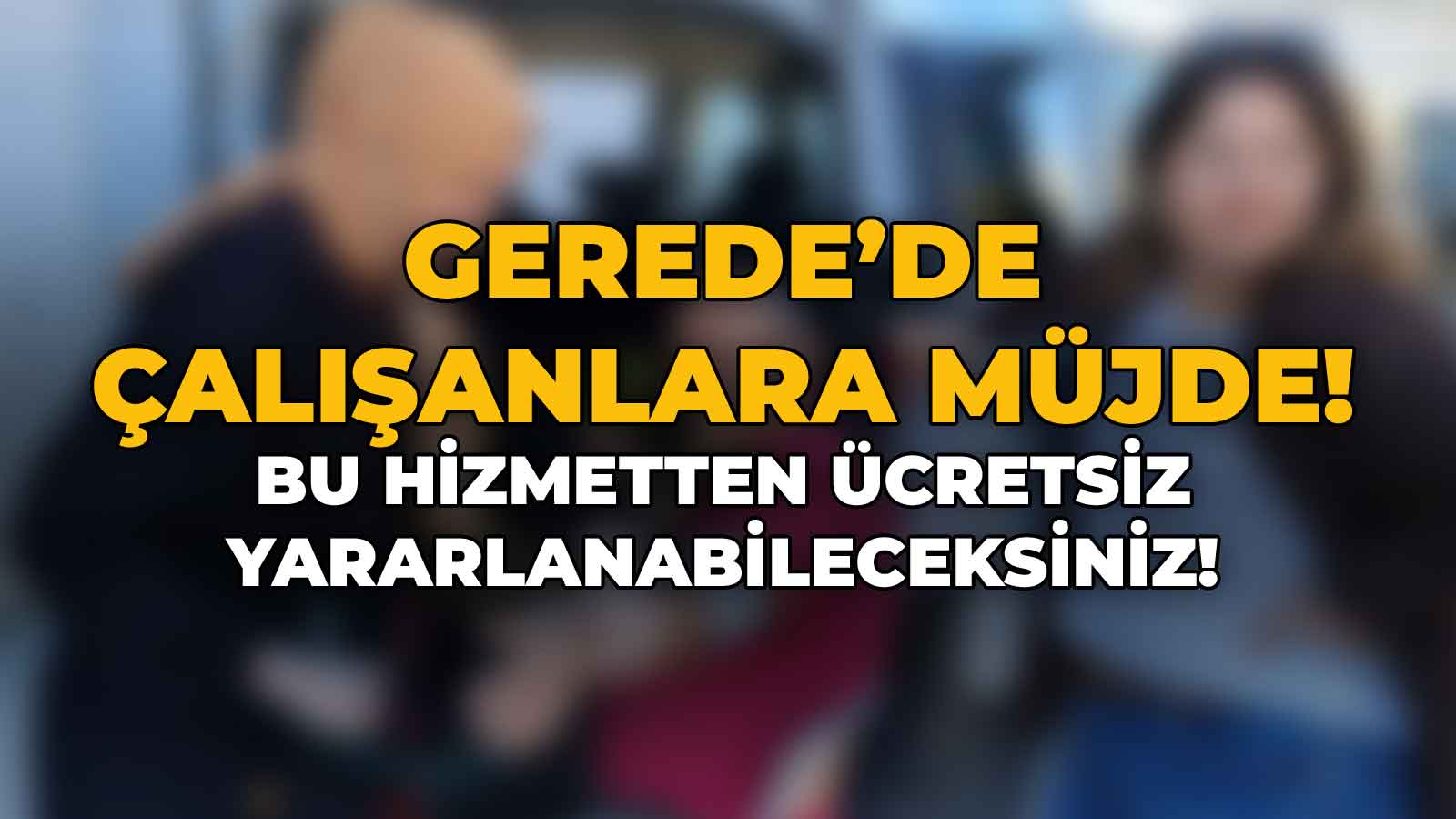 Gerede'de Çalışanlara Müjde!