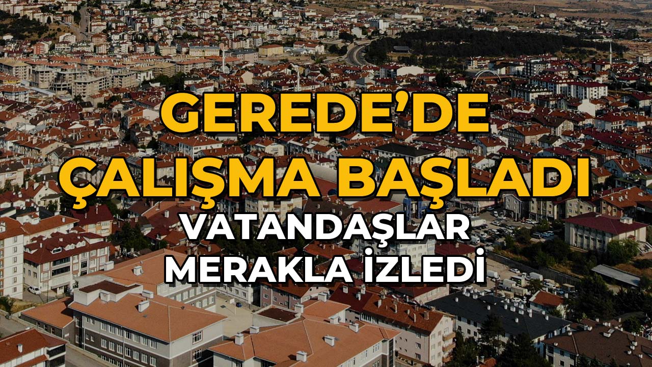 Gerede’de Çalışma Başladı! Vatandaşlar Merakla İzledi2