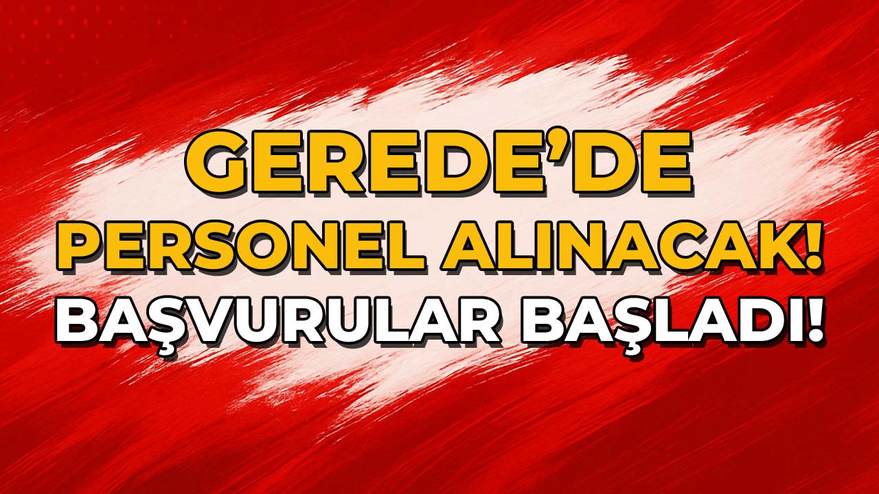 Gerede'de Personel Alınacak Başvurular Başladı!