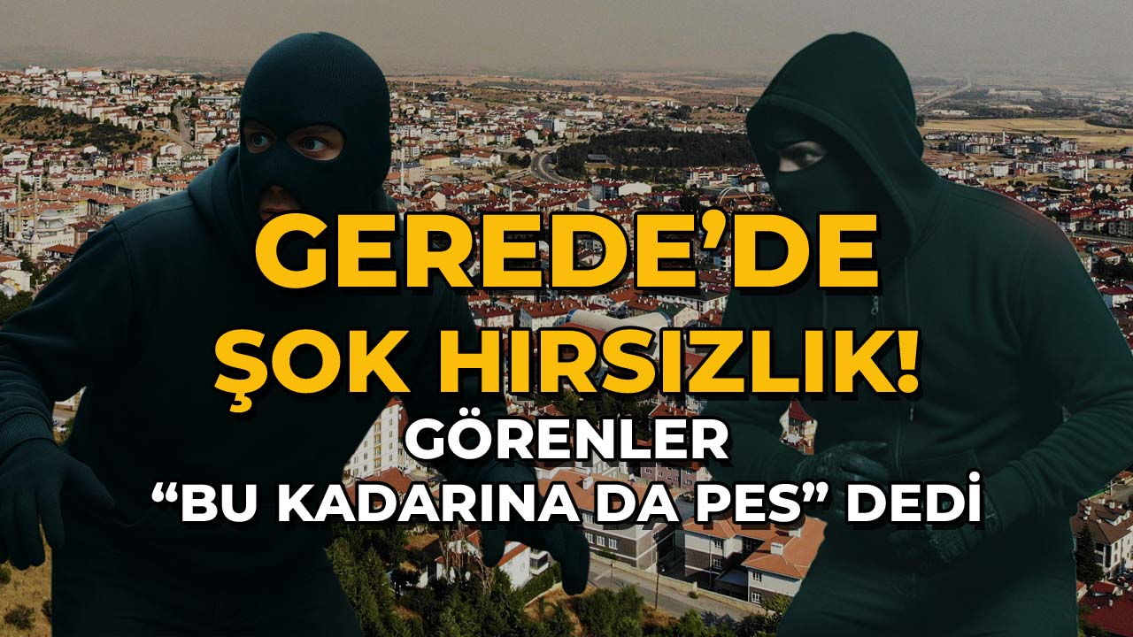 Gerede’de Şok Hırsızlık! Görenler “Bu Kadarına da Pes” Dedi