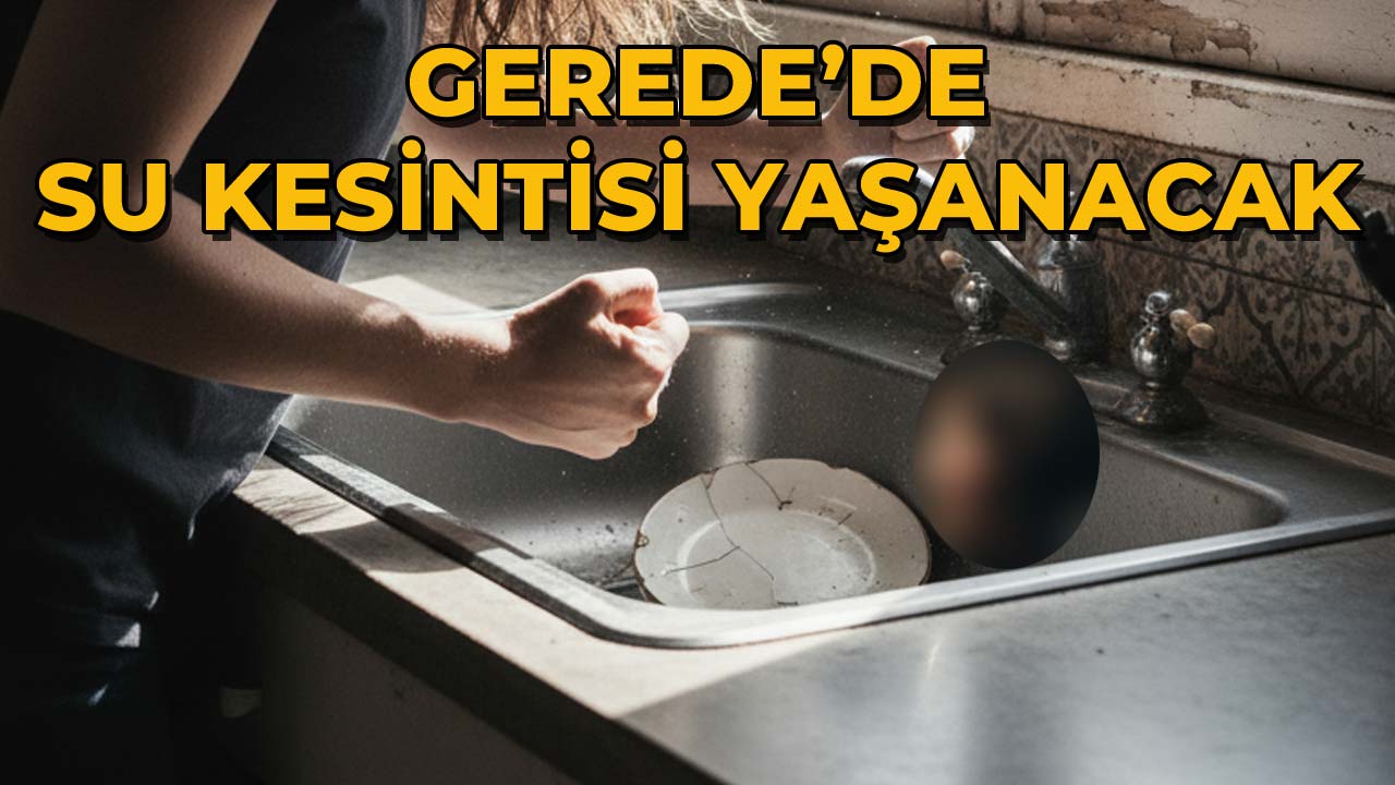 Gerede’de Su Kesintisi Yaşanacak!