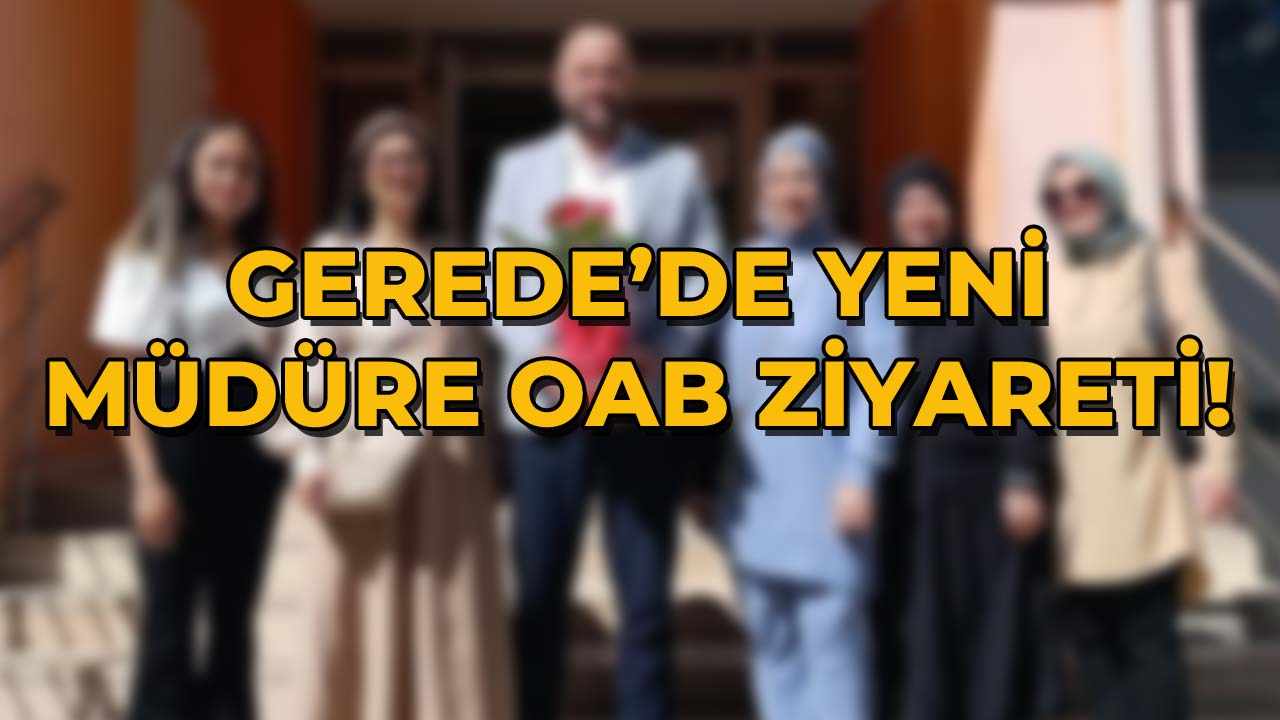 Gerede’de Yeni Müdüre OAB Ziyareti