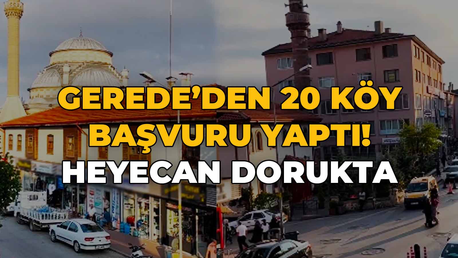 Gerede’den 20 Köy Başvuru Yaptı, Heyecan Dorukta