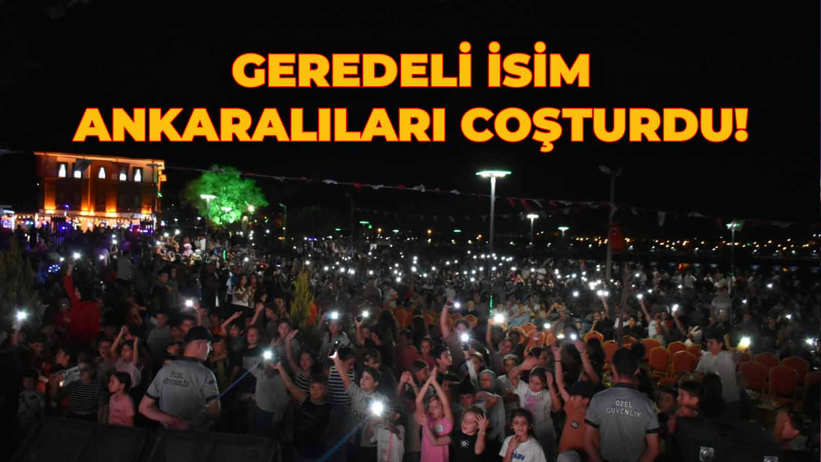 Geredeli İsim Ankaralıları Coşturdu!