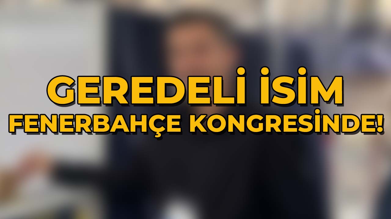 Geredeli İsim Fenerbahçe Kongresinde!24