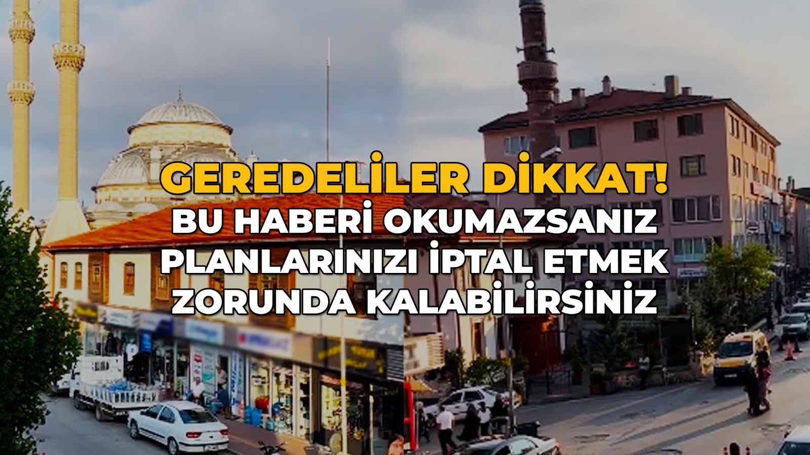 Geredeliler Dikkat! Bu Haberi Okumazsanız23