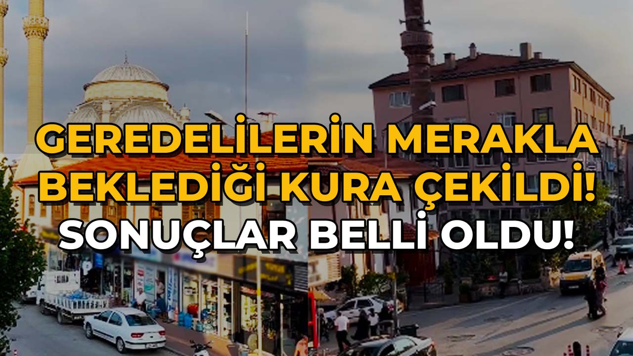 Geredelilerin Merakla Beklediği Kura Çekildi! Sonuçlar Belli Oldu!