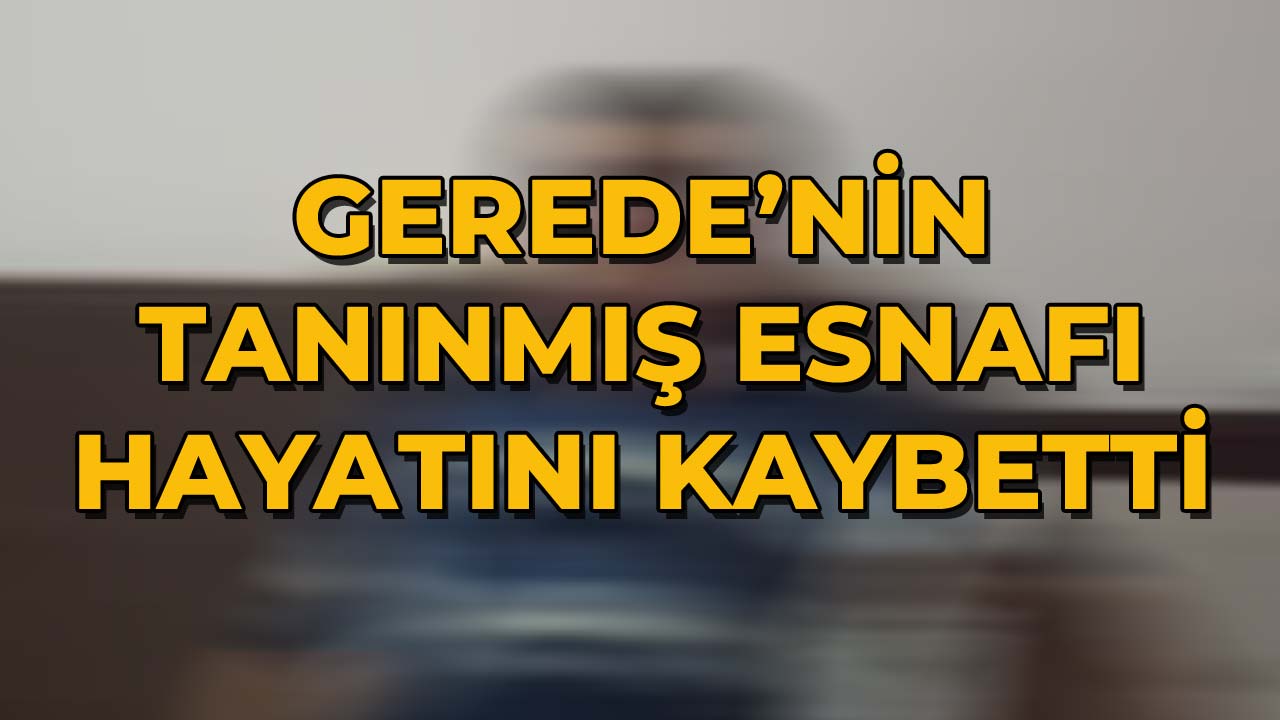 Gerede'nin Tanınmış Esnafı Hayatını Kaybetti3