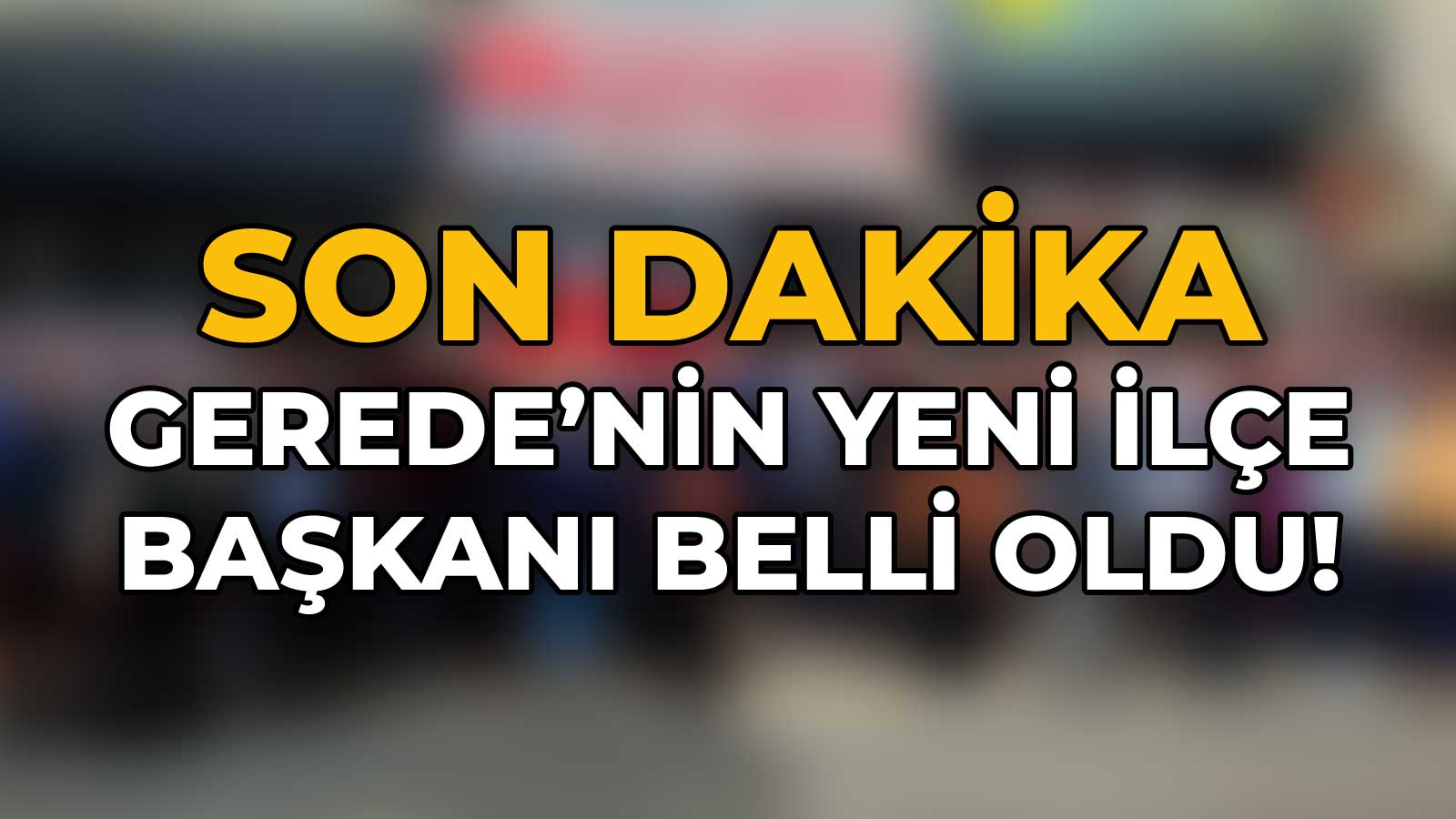 Gerede'nin Yeni İlçe Başkanı Belli Oldu!2
