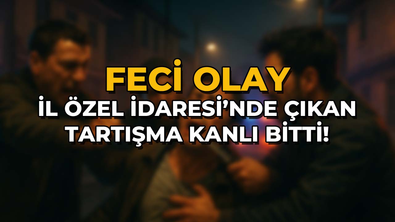 İl Özel İdaresi’nde Çıkan Tartışma Kanlı Bitti