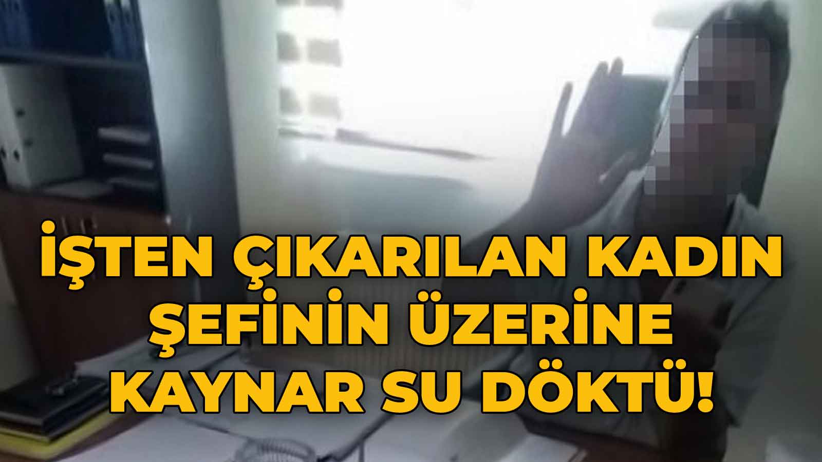 İşten Çıkarılan Kadın Şefinin Üzerine Kaynar Su Döktü!