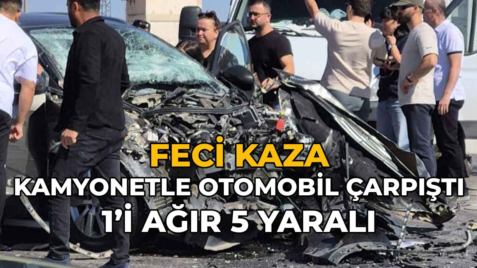 Kamyonetle Otomobil Çarpıştı 1’i Ağır 5 Yaralı