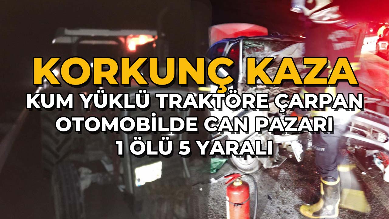 Kum Yüklü Traktöre Çarpan Otomobilde Can Pazarı