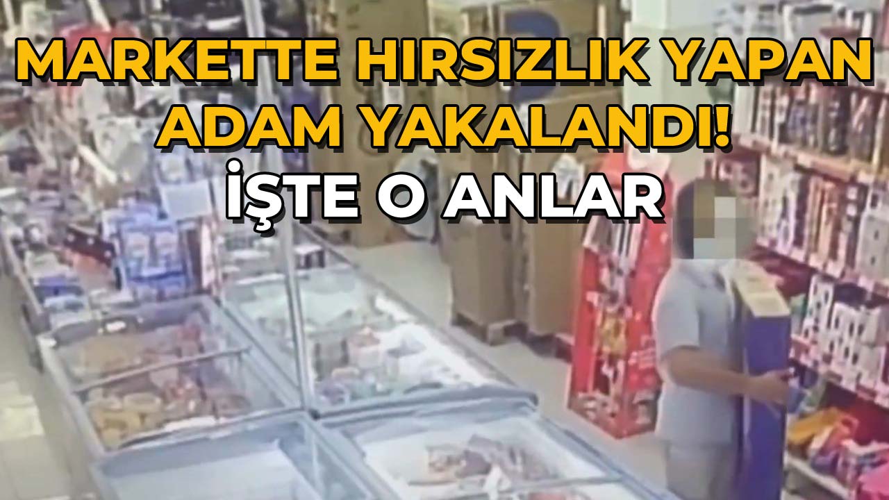 Markette Hırsızlık Yapan Adam Yakalandı