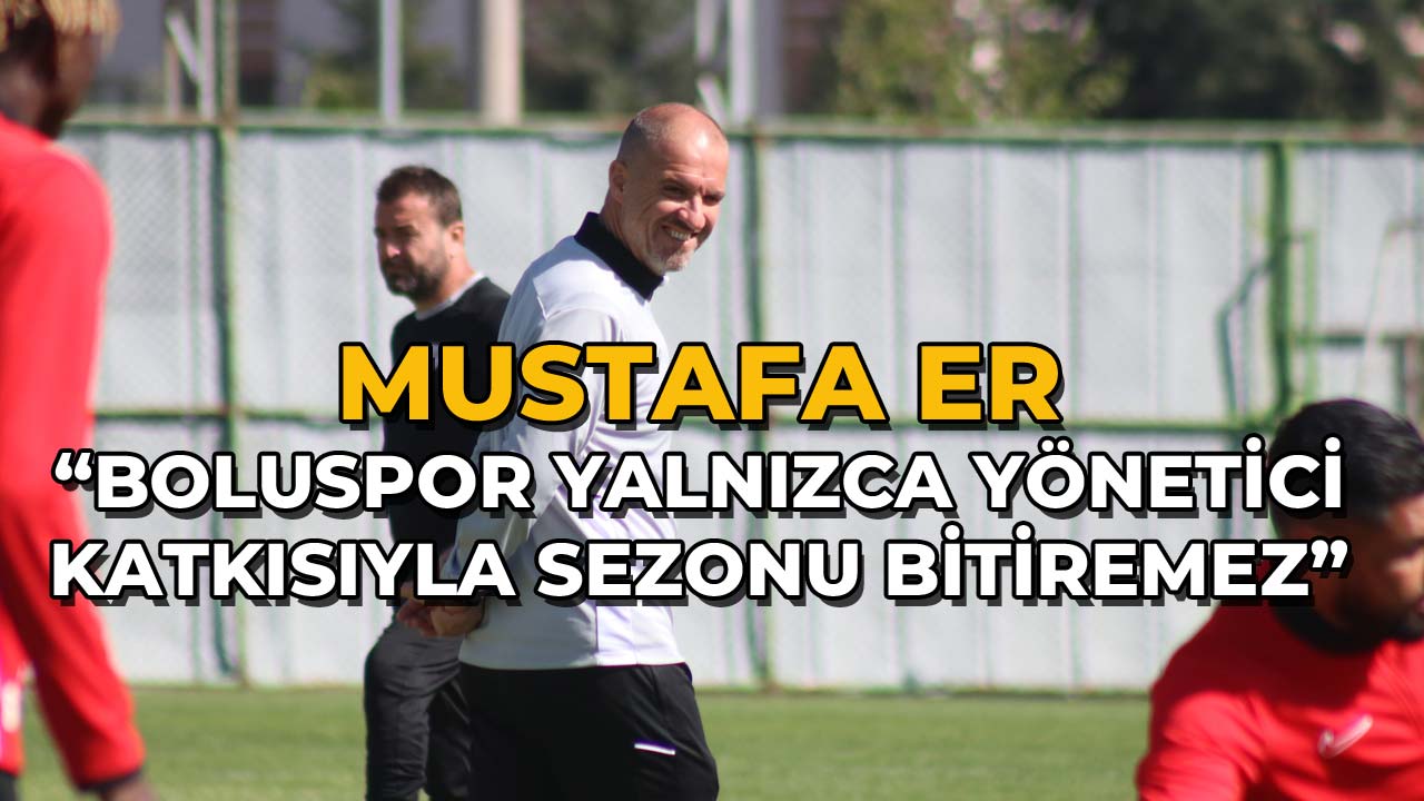Mustafa Er Boluspor Yalnızca Yönetici Katkısıyla Sezonu Bitiremez