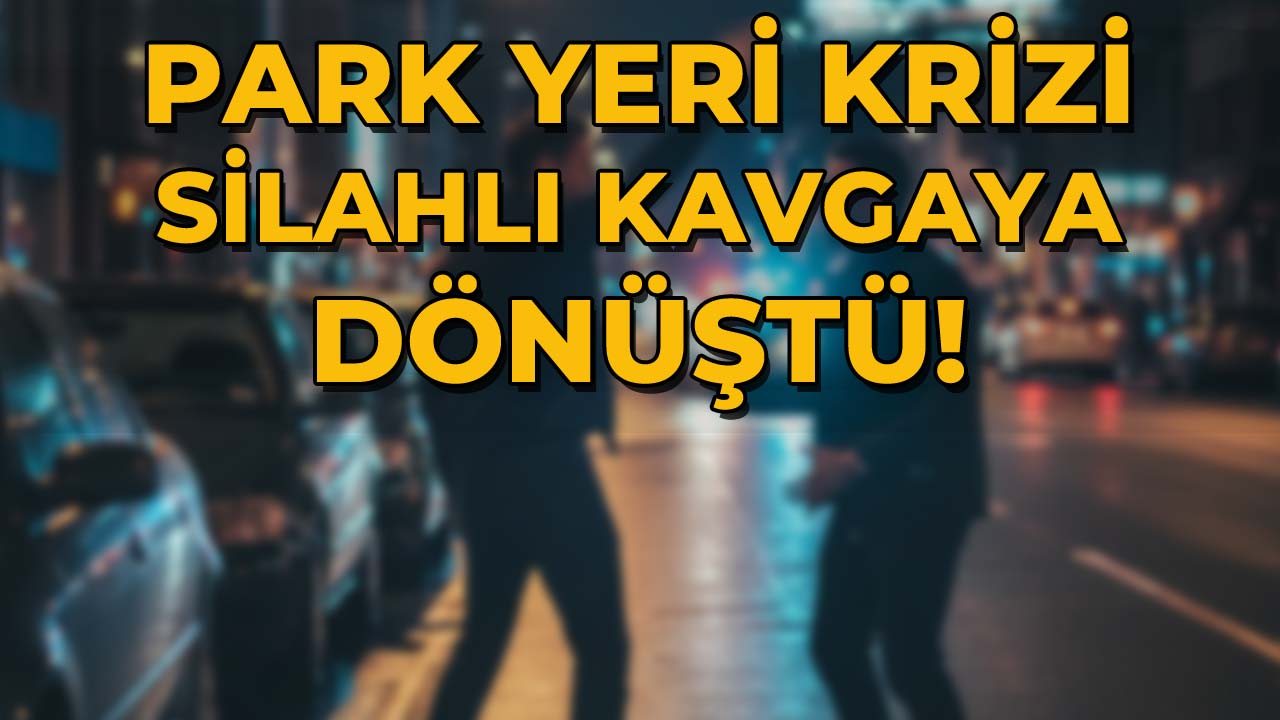 Park Yeri Krizi Silahlı Kavgaya Dönüştü