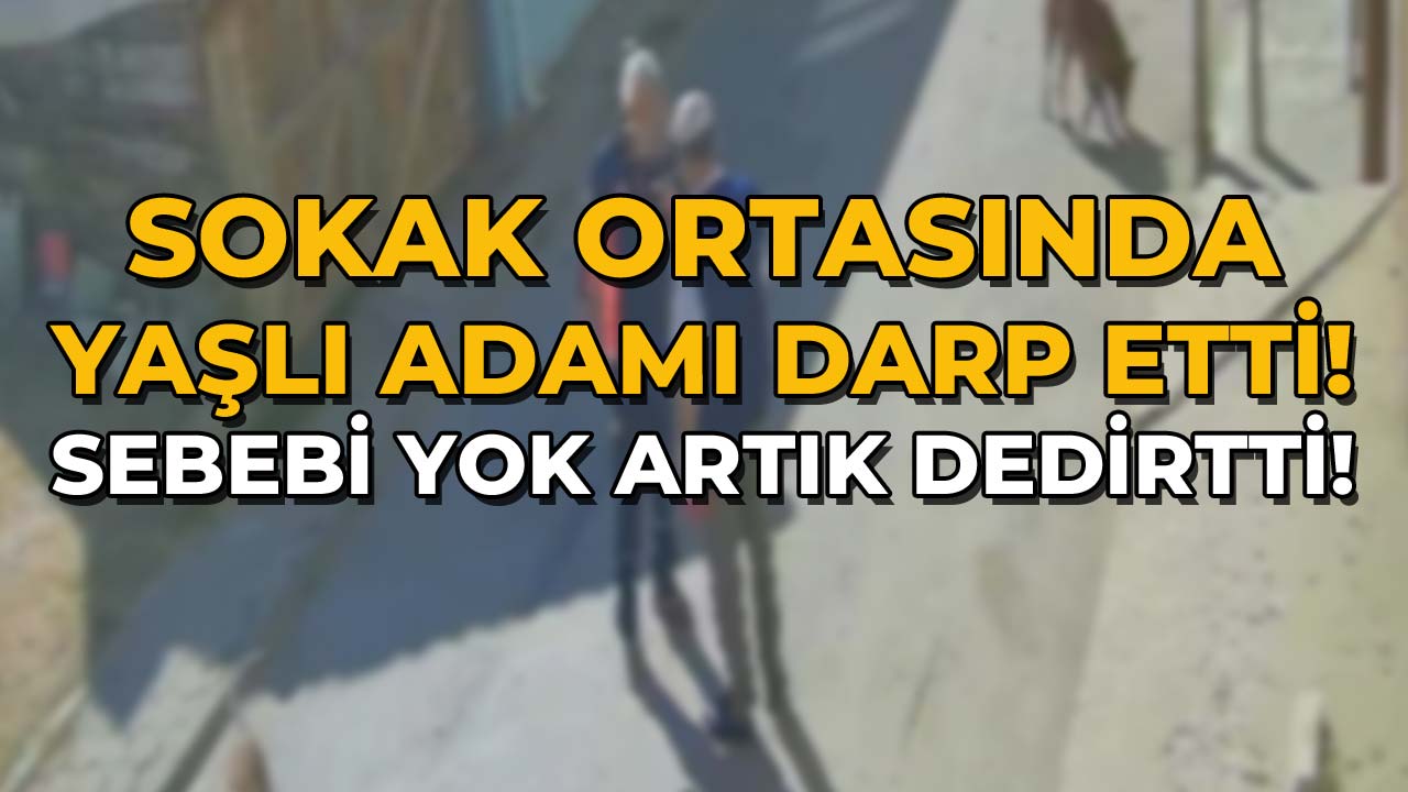 Sokak Ortasında Yaşlı Adamı Darp Etti