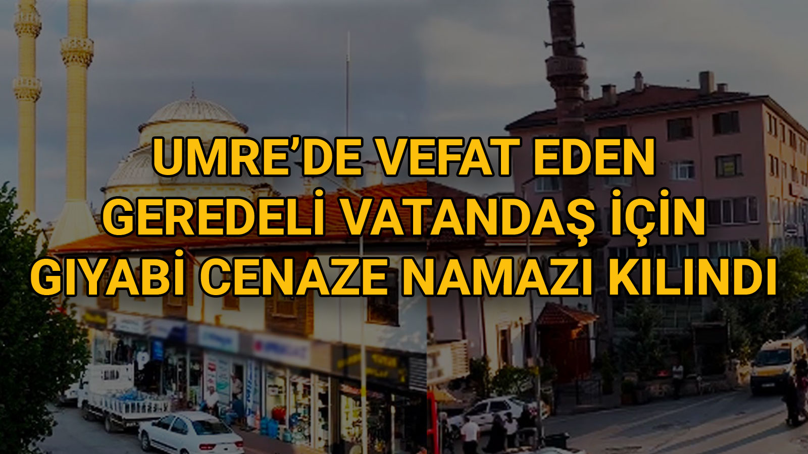 Umre’de Vefat Eden Geredeli Vatandaş İçin Gıyabi Cenaze Namazı Kılındı