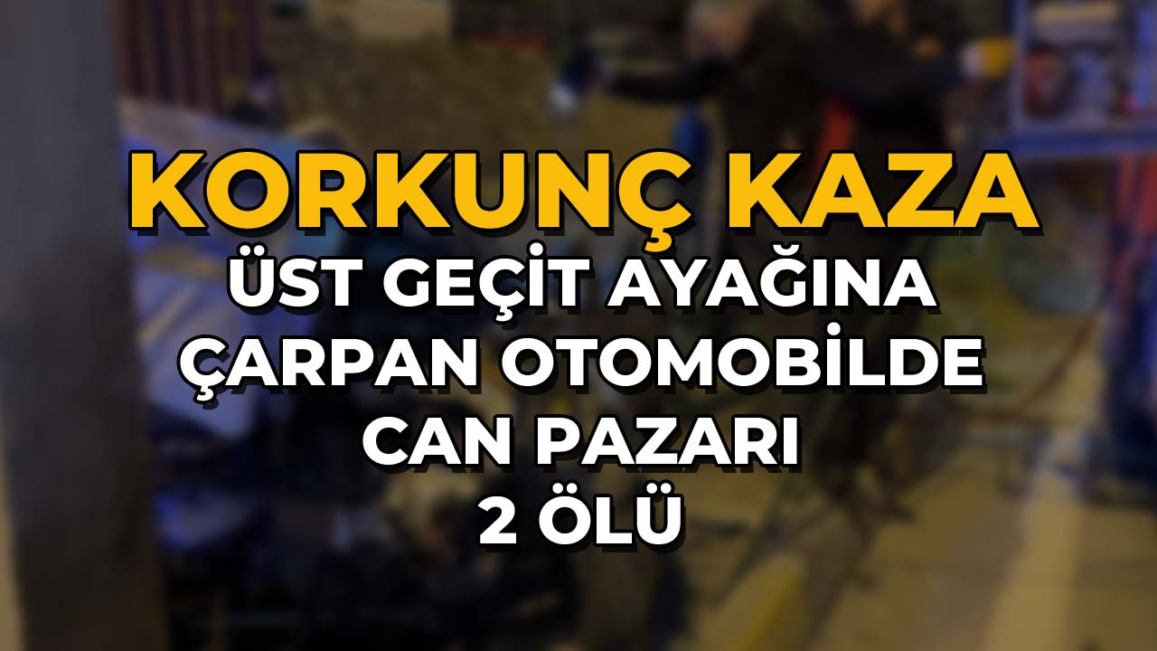Üst Geçit Ayağına Çarpan Otomobilde Can Pazarı
