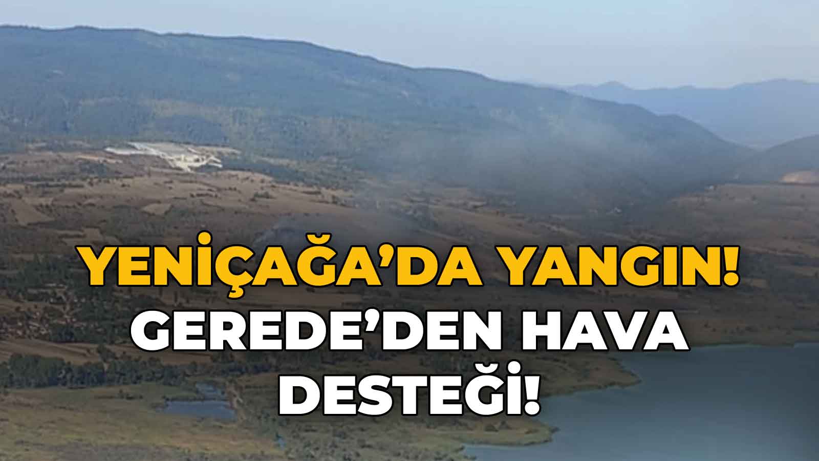 Yeniçağa'da Yangın! Gerede'den Hava Desteği