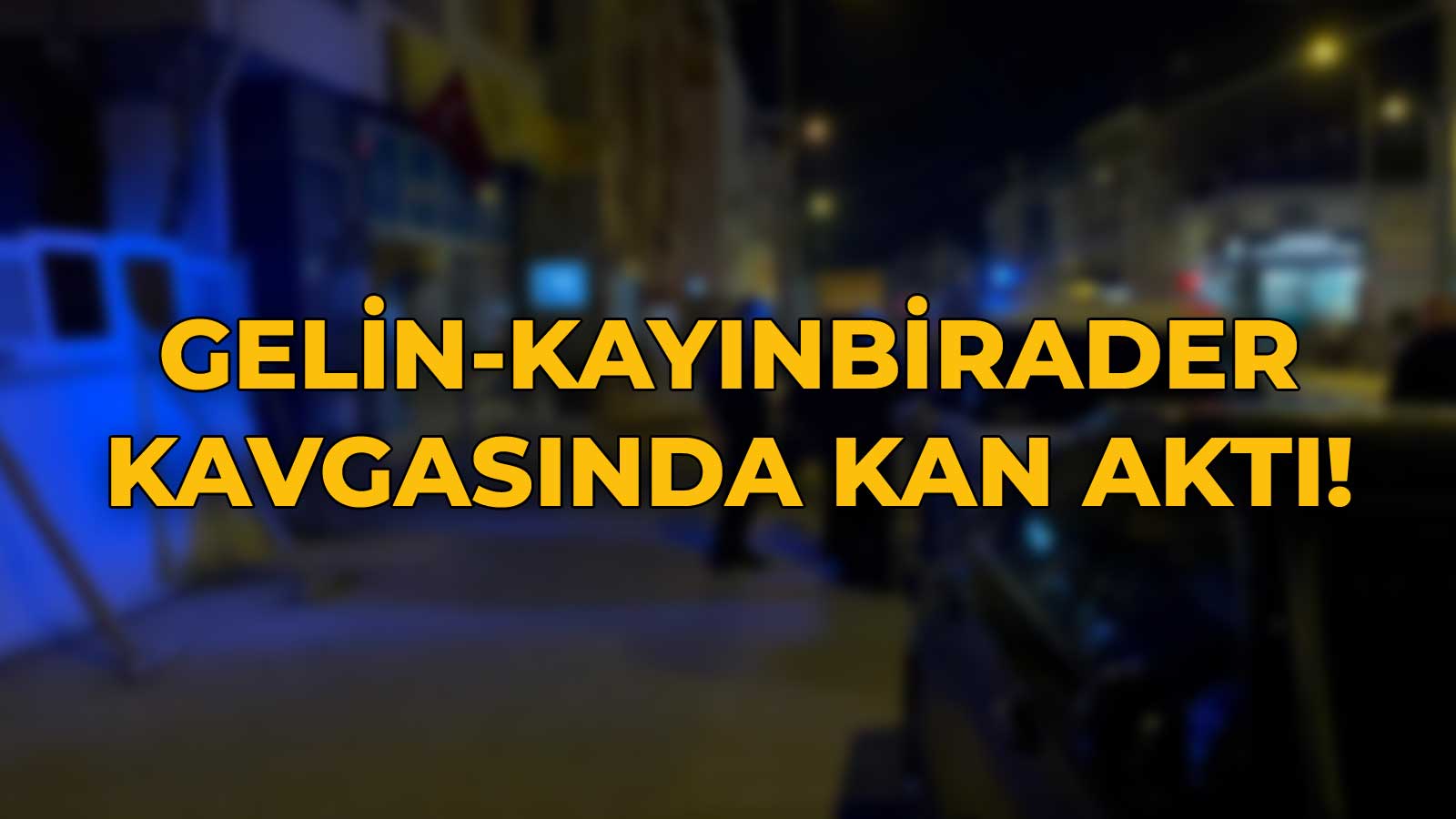 kavga kan akti gelin kayinbi