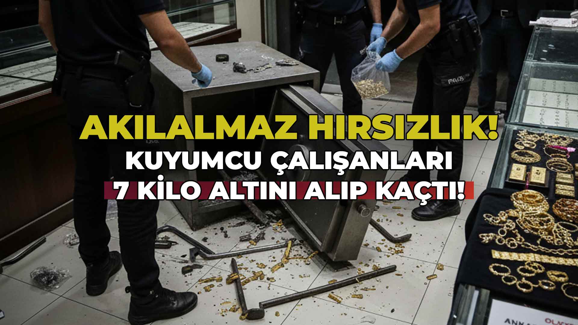 Akıl Almaz Hırsızlık Kuyumcu Çalışanları 7 Kilo Altını Çalıp Kaçtı