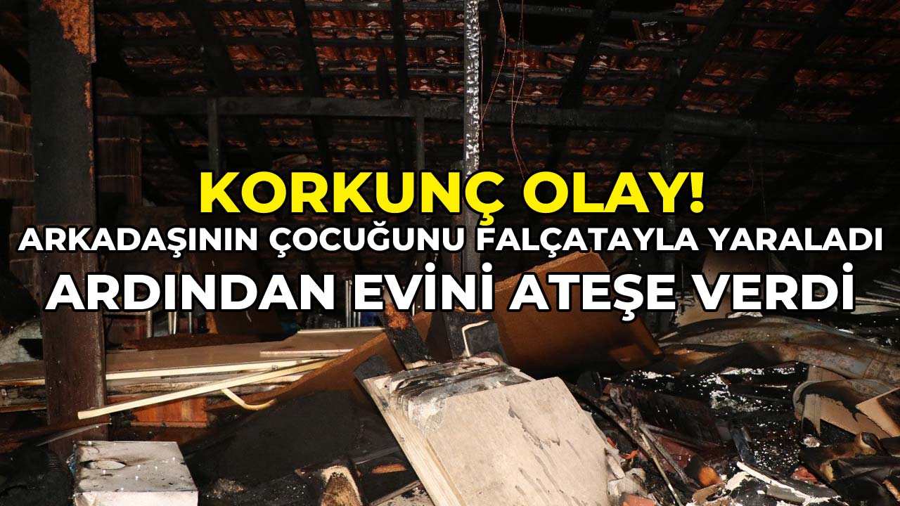 Arkadaşının Çocuğunu Falçatayla Yaraladı, Ardından Evini Ateşe Verdi