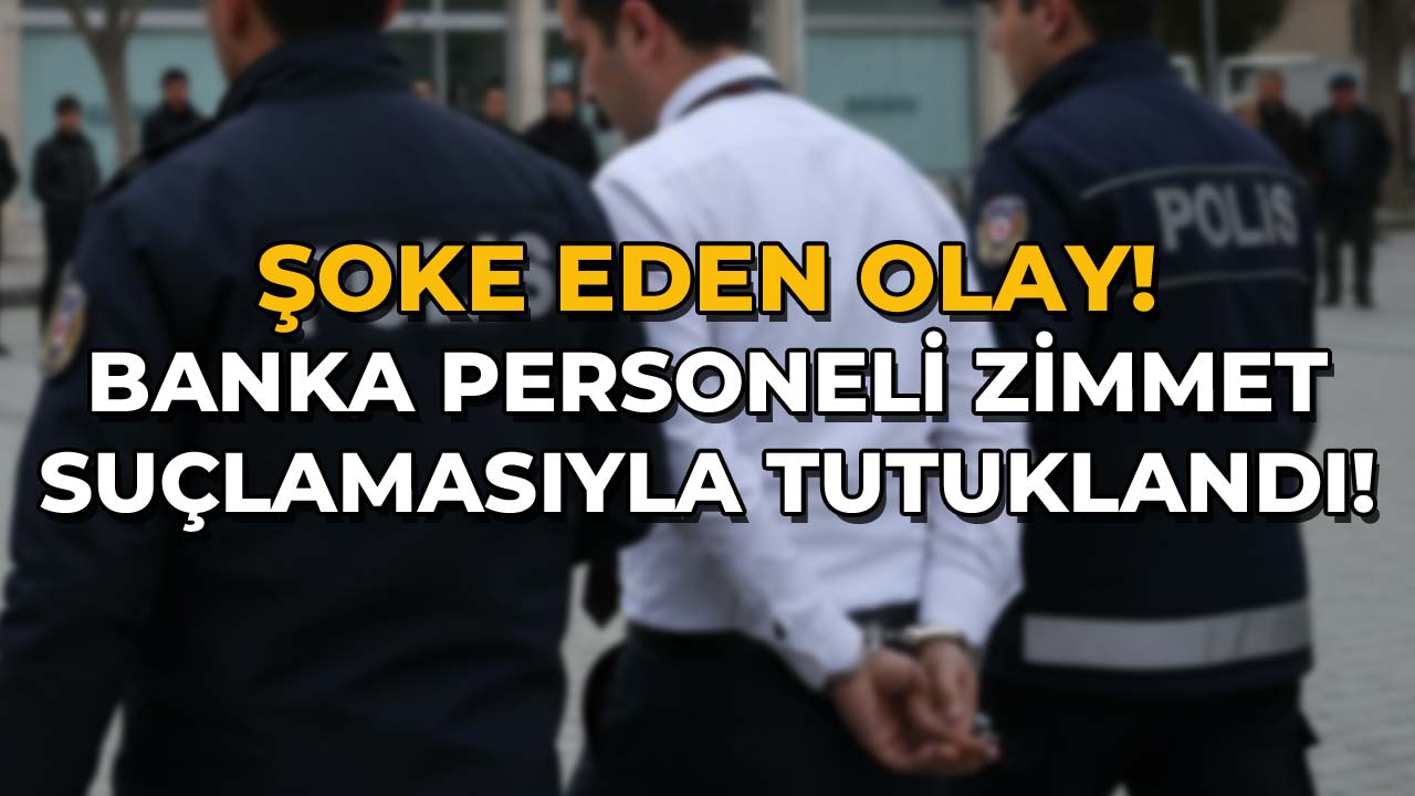 Banka Personeli Zimmet Suçlamasıyla Tutuklandı