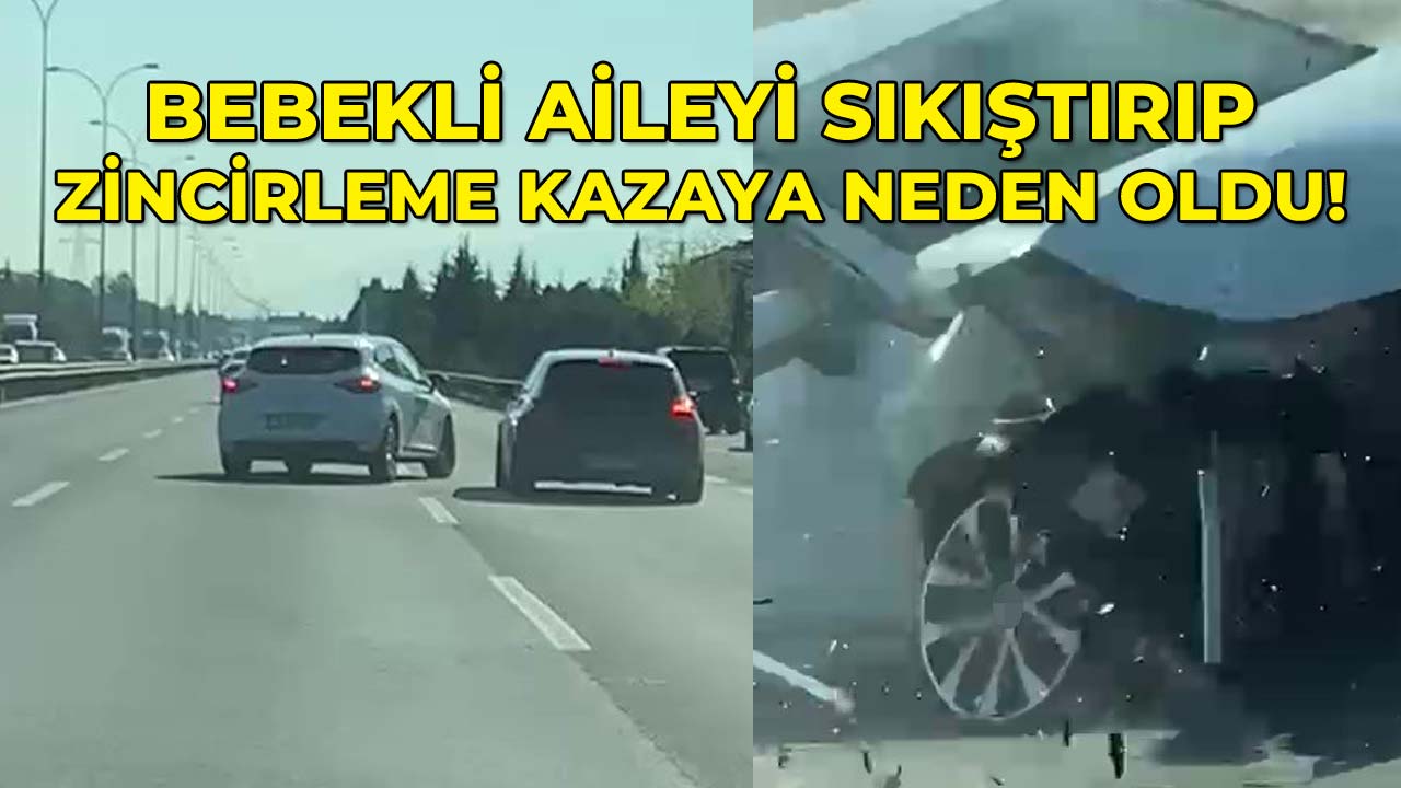 Bebekli Aileyi Sıkıştırıp Zincirleme Kazaya Neden Oldu