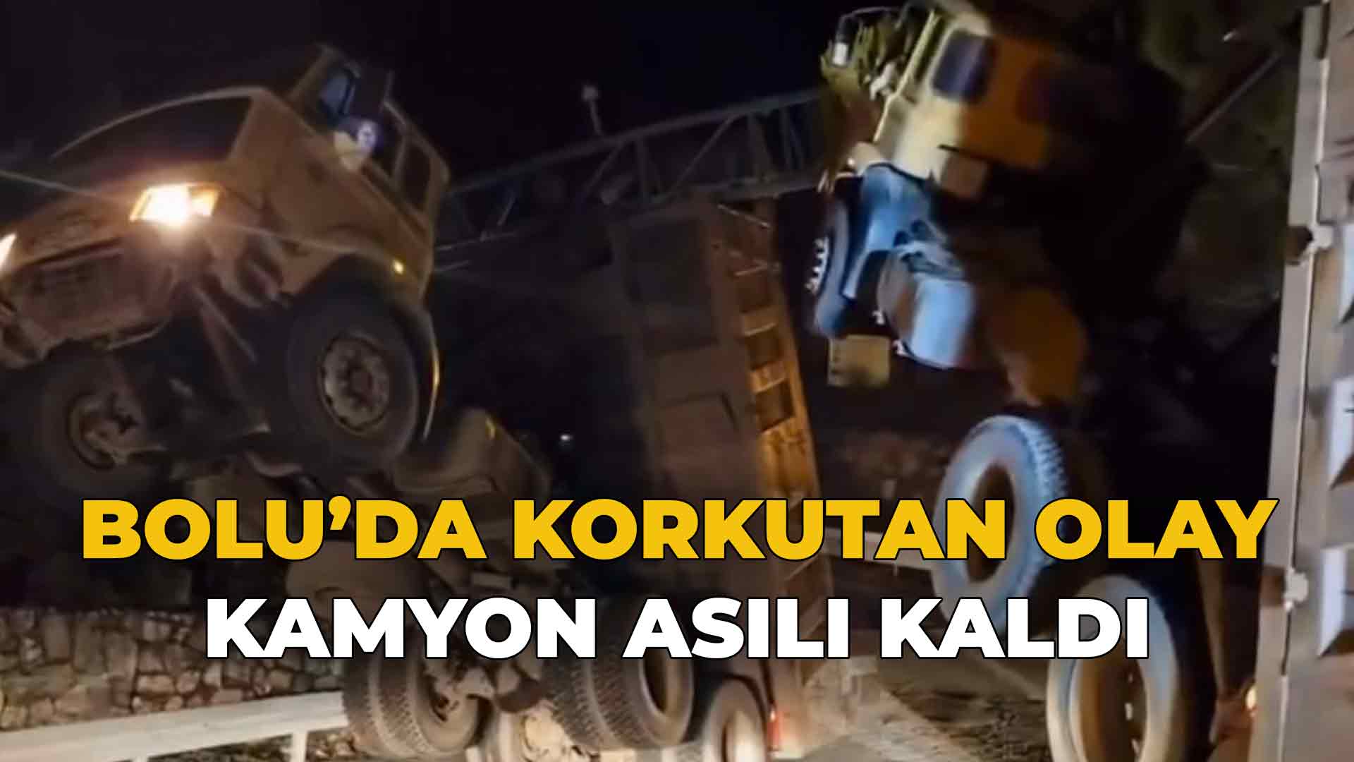 Bolu da Kamyon Askıda Kaldı Sürücü Araçta Sıkıştı