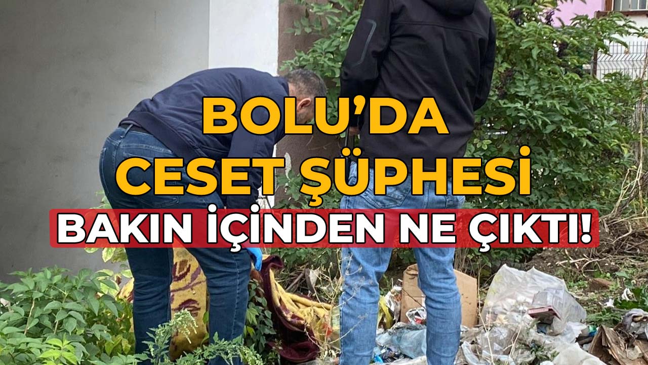 Bolu’da Ceset Şüphesi Paniğe Neden Oldu
